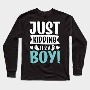 Just Kidding It's a Boy Long Sleeve T-Shirt